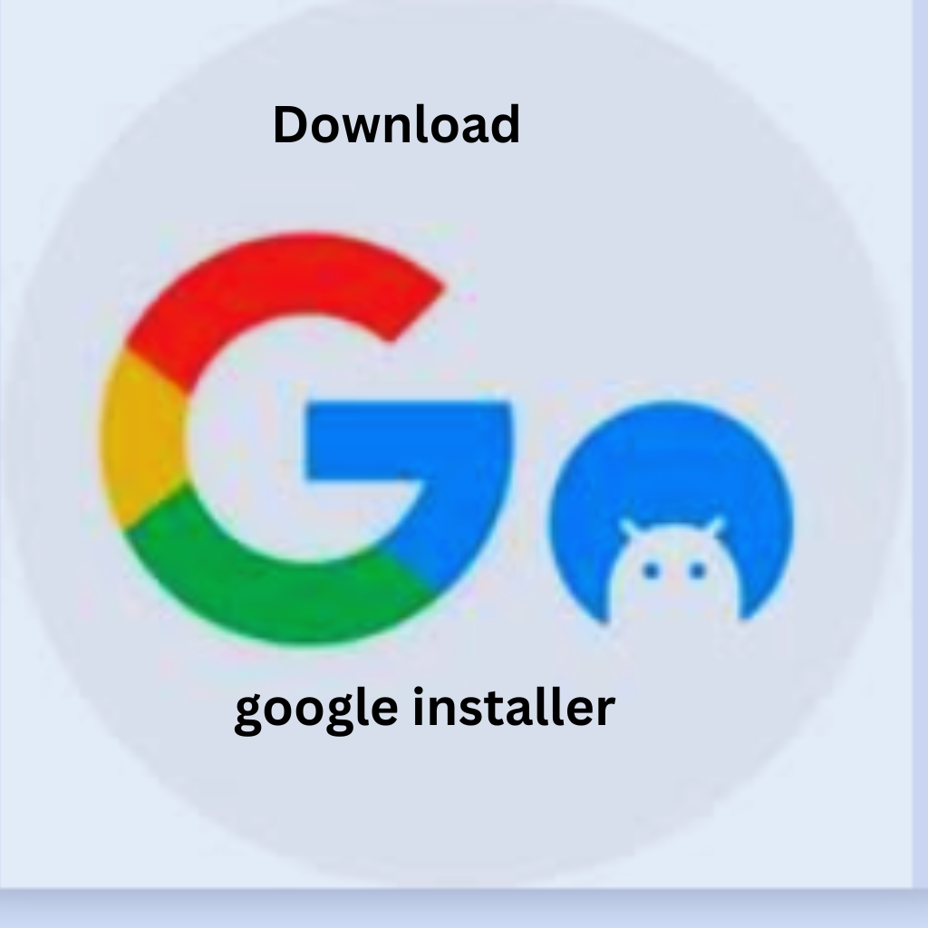 Google Installer Free Download for Windows, Android and iOS